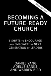 Becoming a Future-Ready Church: 8 Shifts to Encourage and Empower the Next Generation of Leaders