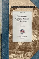 Memoirs of General William T.  Sherman, Volume 1