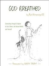 God Breathed: Connecting Through Scripture to God, Others, the Natural World & Yourself
