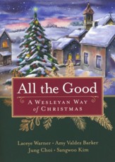 All the Good: The Wesleyan Way of Christmas
