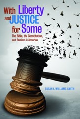 With Liberty & Justice for Some: The Bible, the Constitution, and Racism in America