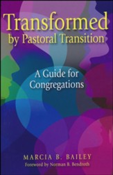 Transformed by Pastoral Transition: A Guide for Congregations