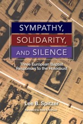 Sympathy, Solidarity, and Silence: Three Europeans Baptist Responses to theHolocaust