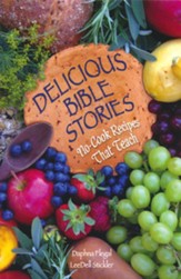 Delicious Bible Stories: No-Cook Recipes that  Will Teach