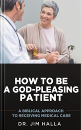 How to be a God-Pleasing Patient: A Biblical Approach to Receiving Medical Care