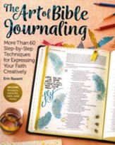 The Art of Bible Journaling: More Than 60 Step-by-Step Techniques for Expressing Your Faith Creatively