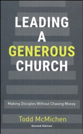 Leading A Generous Church, Second Edition: Making Disciples Without Chasing Money