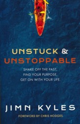 Unstuck & Unstoppable: Shake Off the Past, Find Your Purpose, Get on with Your Life