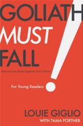 Goliath Must Fall for Young Readers: Winning the Battle Against Your Giants