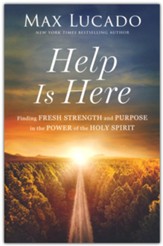 Help is Here: Finding Fresh Strength and Purpose in the Power of the Holy Spirit