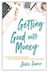 Getting Good with Money: Pay Off Your Debt and Find a Life of Freedom-Without Losing Your Mind