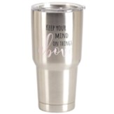 Keep Your Mind on Things Above Stainless Steel Tumbler