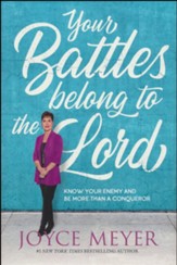 Your Battles Belong To The Lord: Know Your Enemy And Be More Than A Conqueror