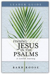 Finding Jesus in the Psalms: A Lenten Journey Leader Guide