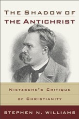The Shadow of the Antichrist: Nietzsche's Critique of Christianity