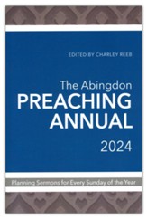 The Abingdon Preaching Annual 2024: Planning Sermons for  Every Sunday of the Year