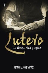 Lutero: Su tiempo, vida, y legado (Luther: His Time, Life and Legacy)