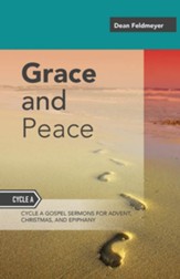 Grace and Peace: Sermons for Advent, Christmas and Epiphany, Cycle        A Gospel Texts