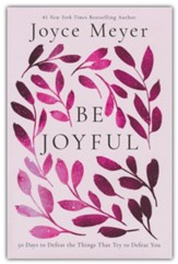 Be Joyful: 50 Days to Defeat the Things that Try to Defeat You
