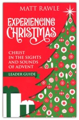 Experiencing Christmas Leader Guide: Christ in the Sights and Sounds of Advent