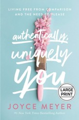 Authentically, Uniquely You: Living Free from Comparison and the Need to Please ; Large print edition