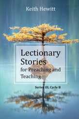 Lectionary Stories for Preaching and Teaching: Series III, Cycle B