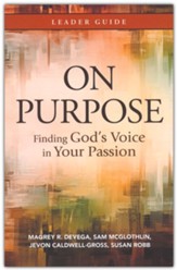 On Purpose Leader Guide: Finding God's Voice in Your Passion