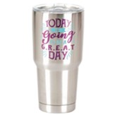 Today Is Going to Be A Great Day Stainless Steel Tumbler