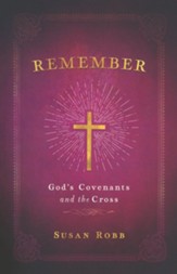 Remember: God's Covenants and the Cross