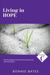 Living In Hope: Cycle C Sermons Based on the Second Lessons for Lent and Easter