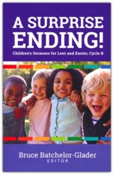 A Surprise Ending!: Children's Sermons for Lent and Easter, Cycle B