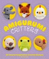 Amigurumi Critters: 25 Easy & Imaginative Crochet Designs