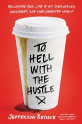 To Hell with the Hustle: Reclaiming Your Life in an Overworked, Overspent and Overconnected World