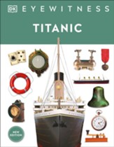 DK Eyewitness Books: Titanic, revised edition