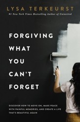 Forgiving What You Can't Forget: Discover How to Move On, Make Peace with Painful Memories, and Create a Life That's Beautiful Again - Slightly Imperfect