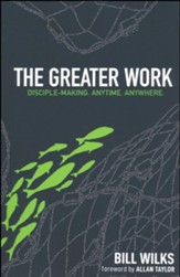 The Greater Work: Disciple-Making. Anytime. Anywhere.