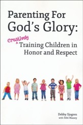 Parenting For God's Glory:  Creatively Training Children in Honor and Respect