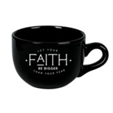 Let Your Faith Be Bigger Mug