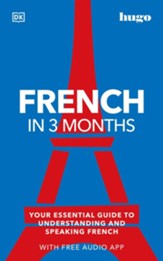 French in 3 Months with Free Audio App: Your Essential Guide to Understanding and Speaking French