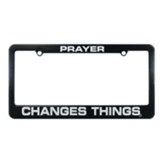 Prayer Changes Things License Plate Frame