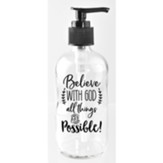 Believe With God All Things Are Possible, Glass Soap Dispenser