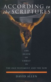 According to the Scriptures: The Death of Christ in the Old Testament and the New