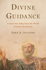 Divine Guidance: Lessons for Today from the World of Early Christianity