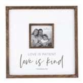 Love is Patient, Love is Kind Photo Frame