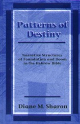 Patterns of Destiny: Narrative Structures of Foundation and Doom in the Hebrew Bible