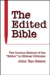 The Edited Bible: The Curious History of the Editor in Biblical Criticism