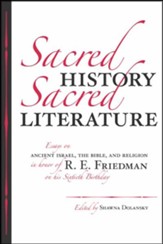 Sacred History, Sacred Literature: Essays on Ancient    Israel, the Bible, and Religion in Honor of R.E.