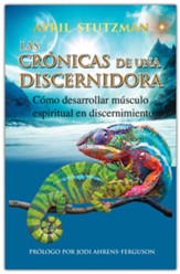 Las cronicas de una discernidora (Spanish Edition): Como hacer crecer el musculo espiritual en el discernimiento