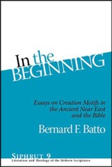 In the Beginning: Essays on Creation Motifs in the Bible and the Ancient Near East
