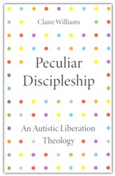 Peculiar Discipleship: An Autistic Liberation Theology